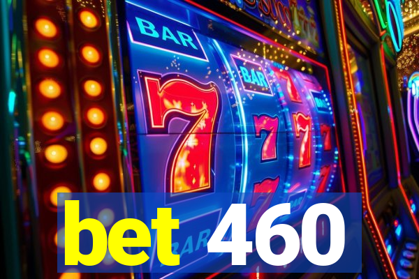 bet 460